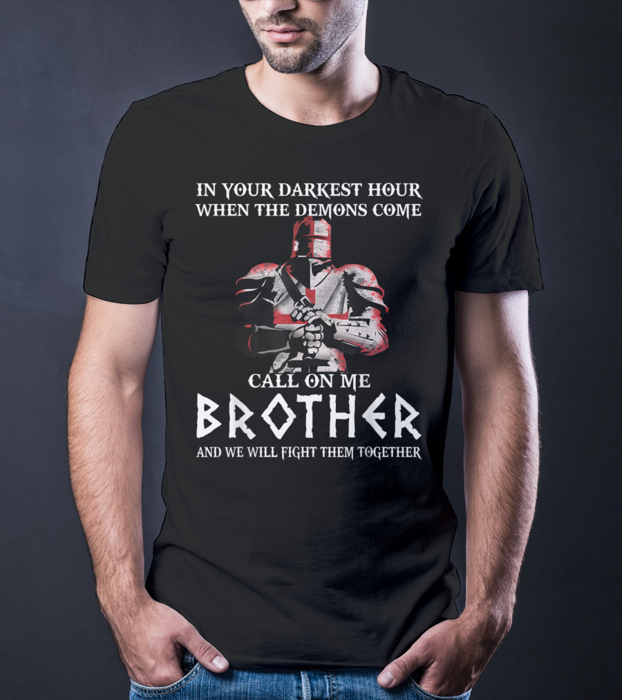 In Your Darkest Hour When The Demons Come Call On Me Brother Knights Templar T-Shirt