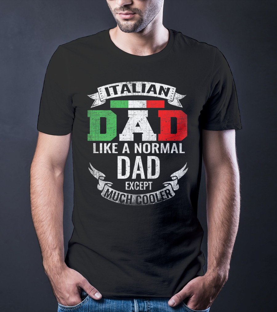 Italian Dad Like A Normal Dad Except Much Cooler T-Shirt