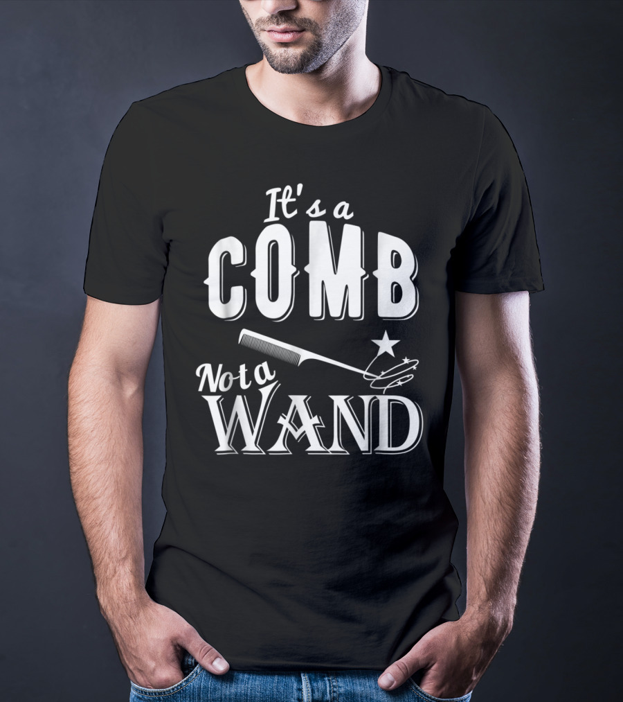 It's A Comb Not A Wand Hairdresser Magic T-Shirt