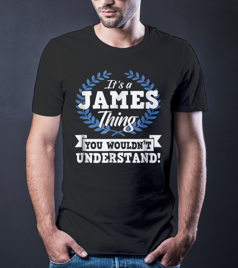 It's A James Thing You Wouldn't Understand Name T-Shirt