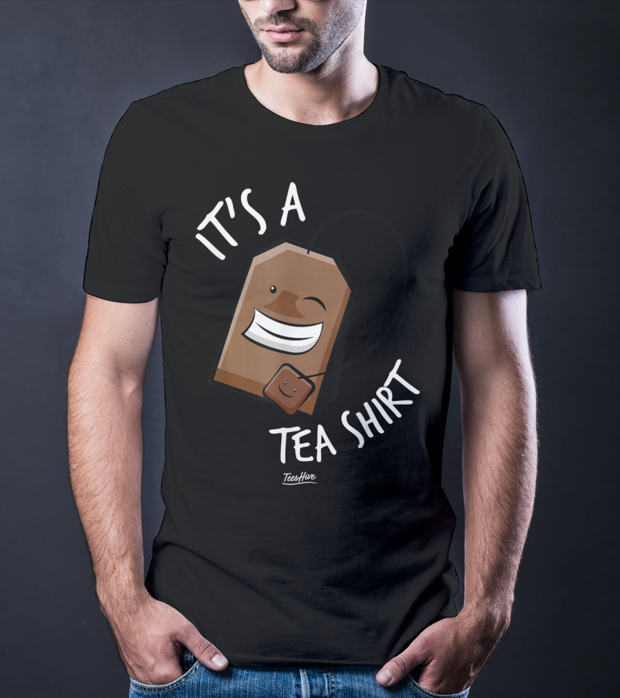 It's A Tea Shirt Funny Tea Bag Lover T-Shirt