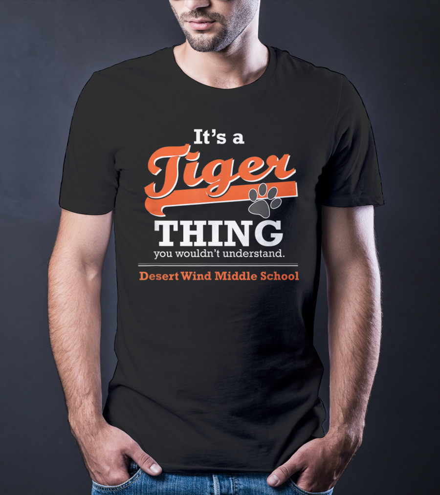 It's A Tiger Thing You Wouldn't Understand Desert Wind Middle School T-Shirt