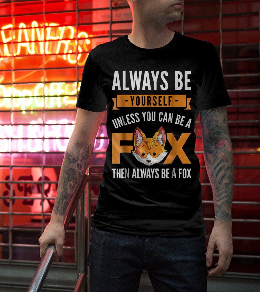 Always Be Yourself Unless You Can Be A Fox Then Always Be A Fox Kids4 T-Shirt