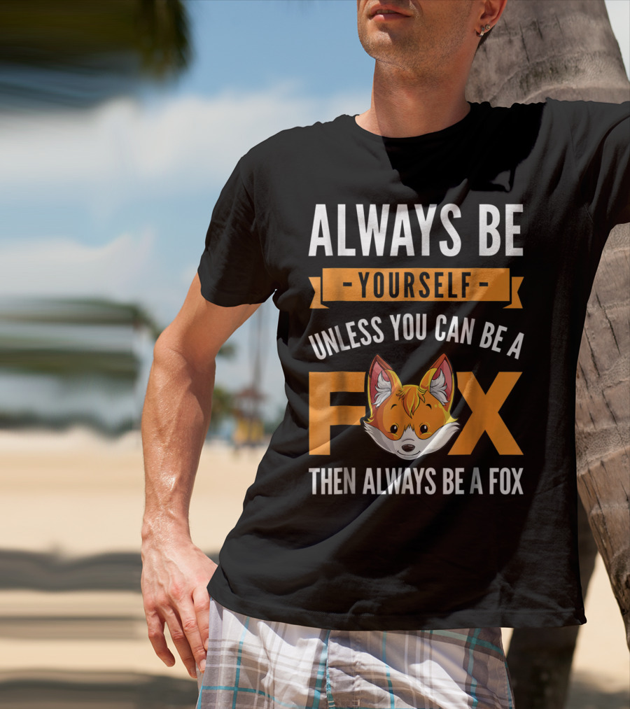 Always Be Yourself Unless You Can Be A Fox Then Always Be A Fox Kids4 T-Shirt