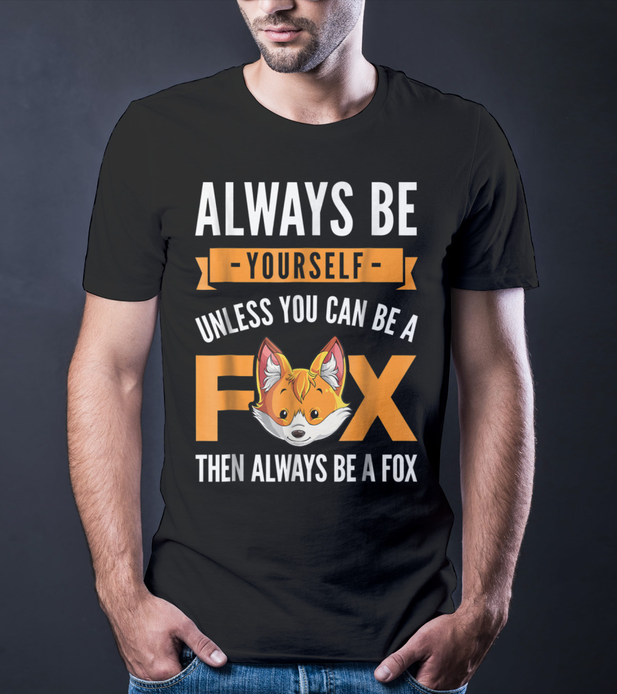 Always Be Yourself Unless You Can Be A Fox Then Always Be A Fox Kids4 T-Shirt
