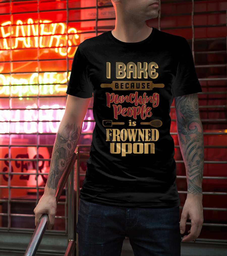 I Bake Because Punching People Is Frowned Upon Baking Whisk Rolling Pin T-Shirt