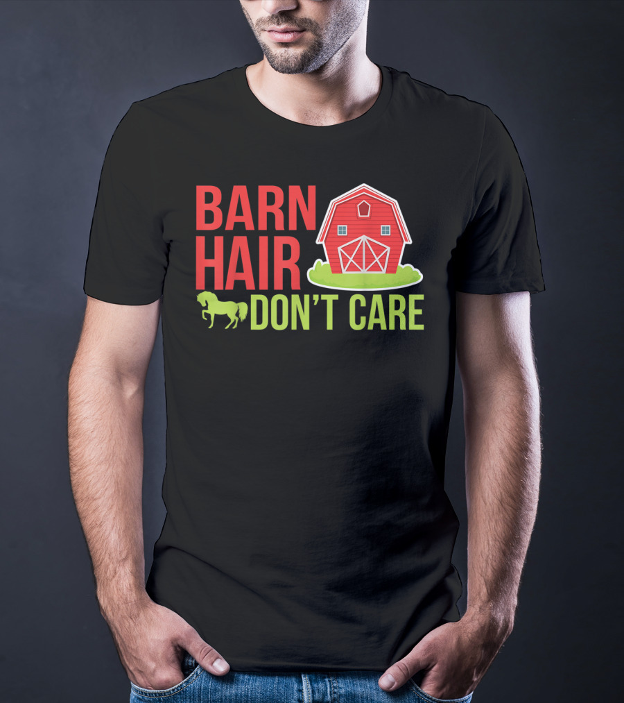 Barn Hair Don't Care Farmer Horse Lover Equestrian Barnyard Horse T-Shirt