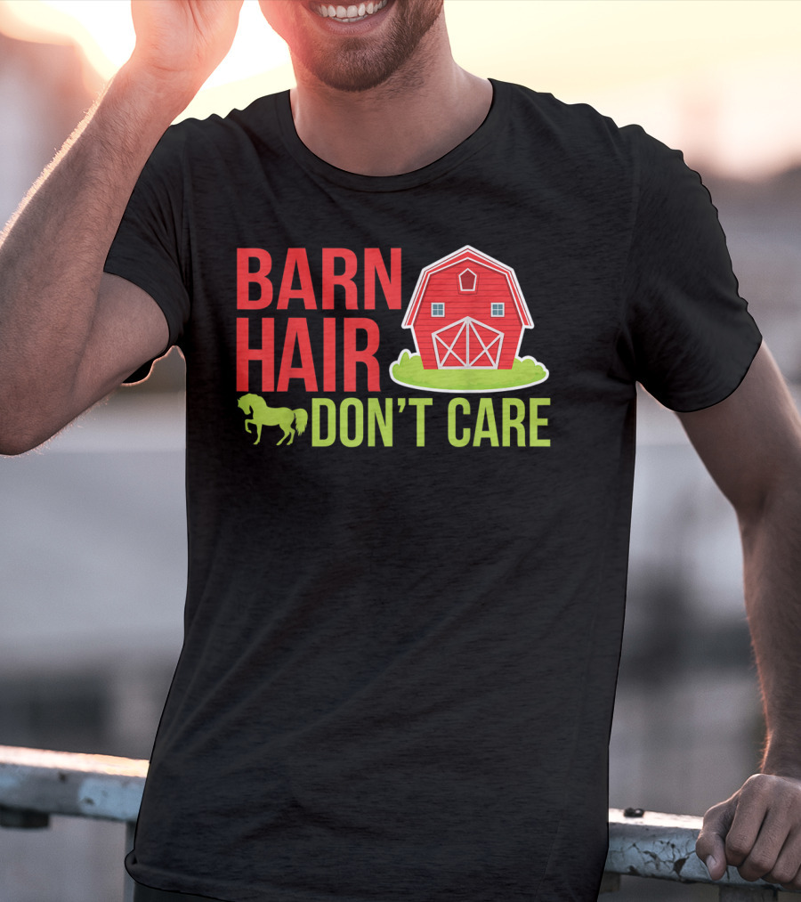Barn Hair Don't Care Farmer Horse Lover Equestrian Barnyard Horse T-Shirt