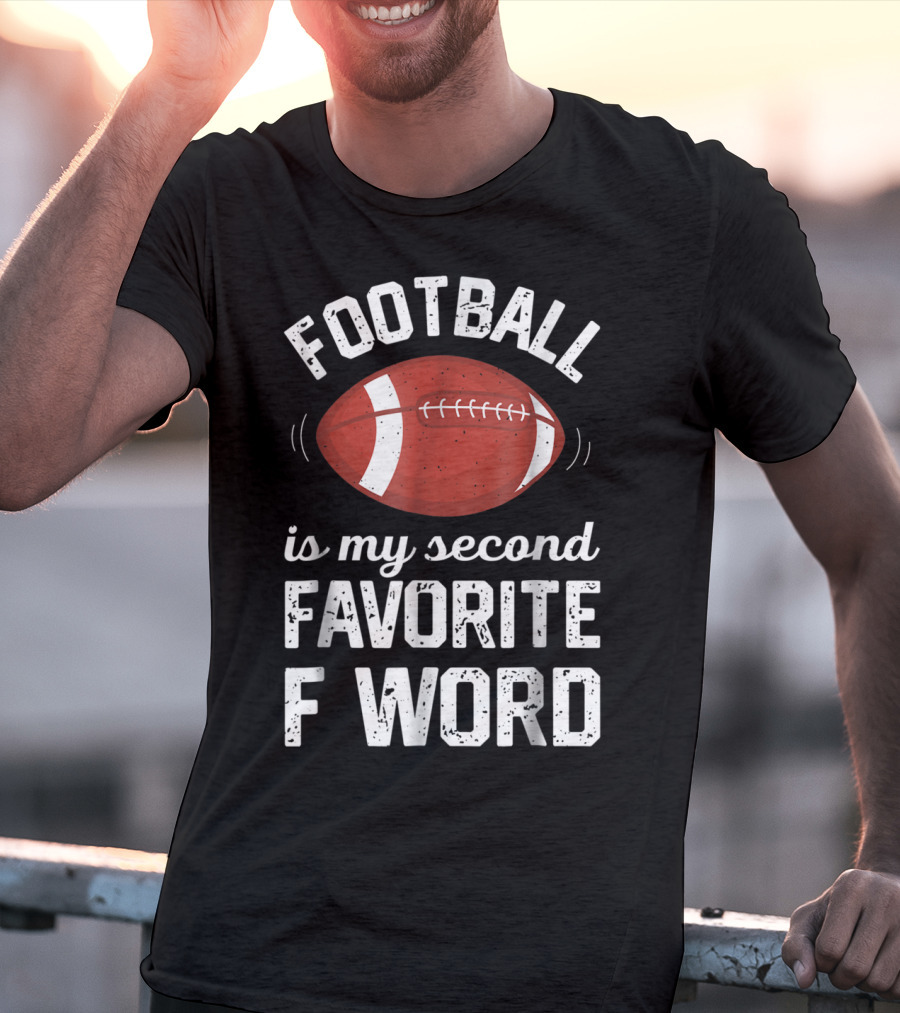 Football Is My Second Favorite F Word T-Shirt