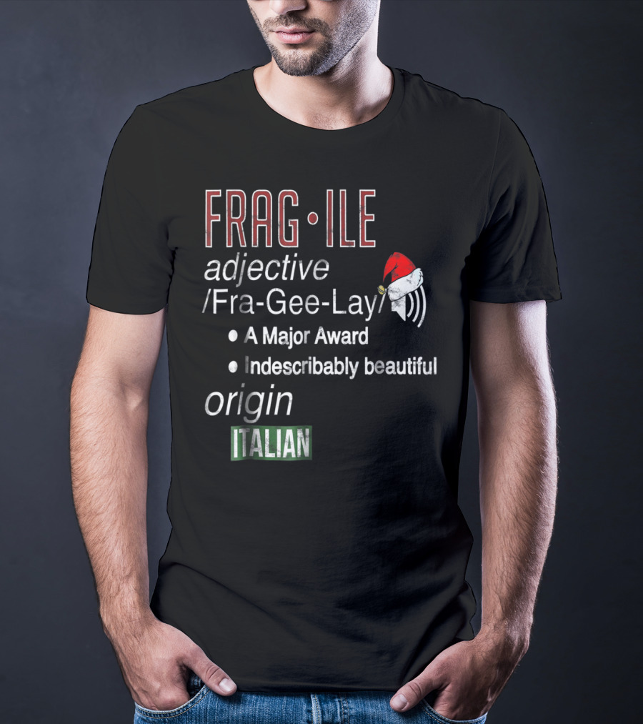 Fragile Fra Gee Lay Italian Major Award Indescribably Beautiful Christmas Santa Hat T-Shirt
