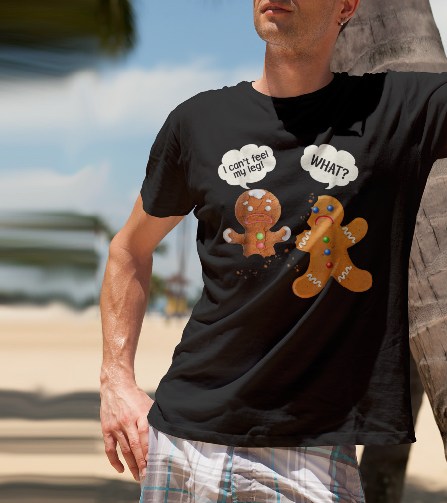 Funny Gingerbread Men Christmas I Can't Feel My Leg What T-Shirt
