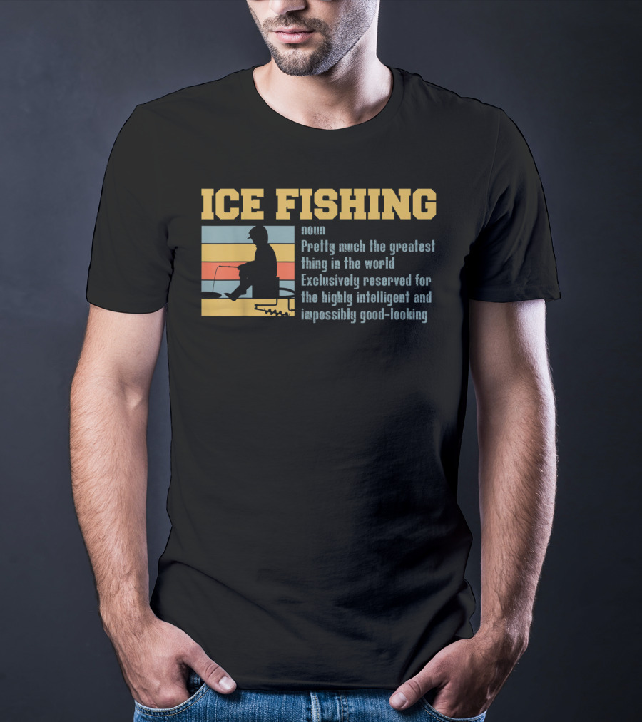 Ice Fishing Definition Greatest Thing Reserved For Intelligent Good-Looking T-Shirt