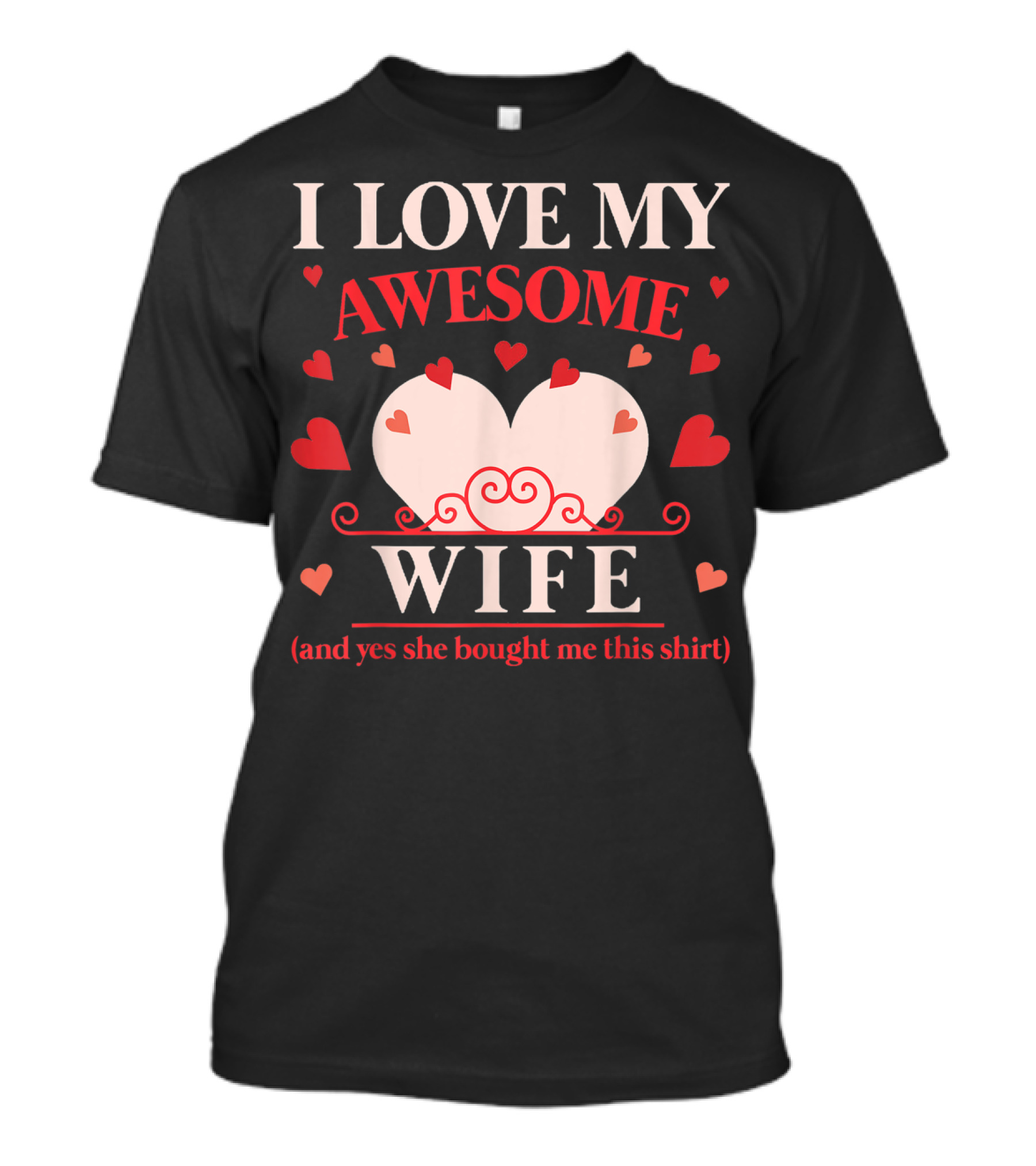 I Love My Awesome Wife Funny Valentines Day For Him (and Yes She Bought Me This Shirt) T-Shirt