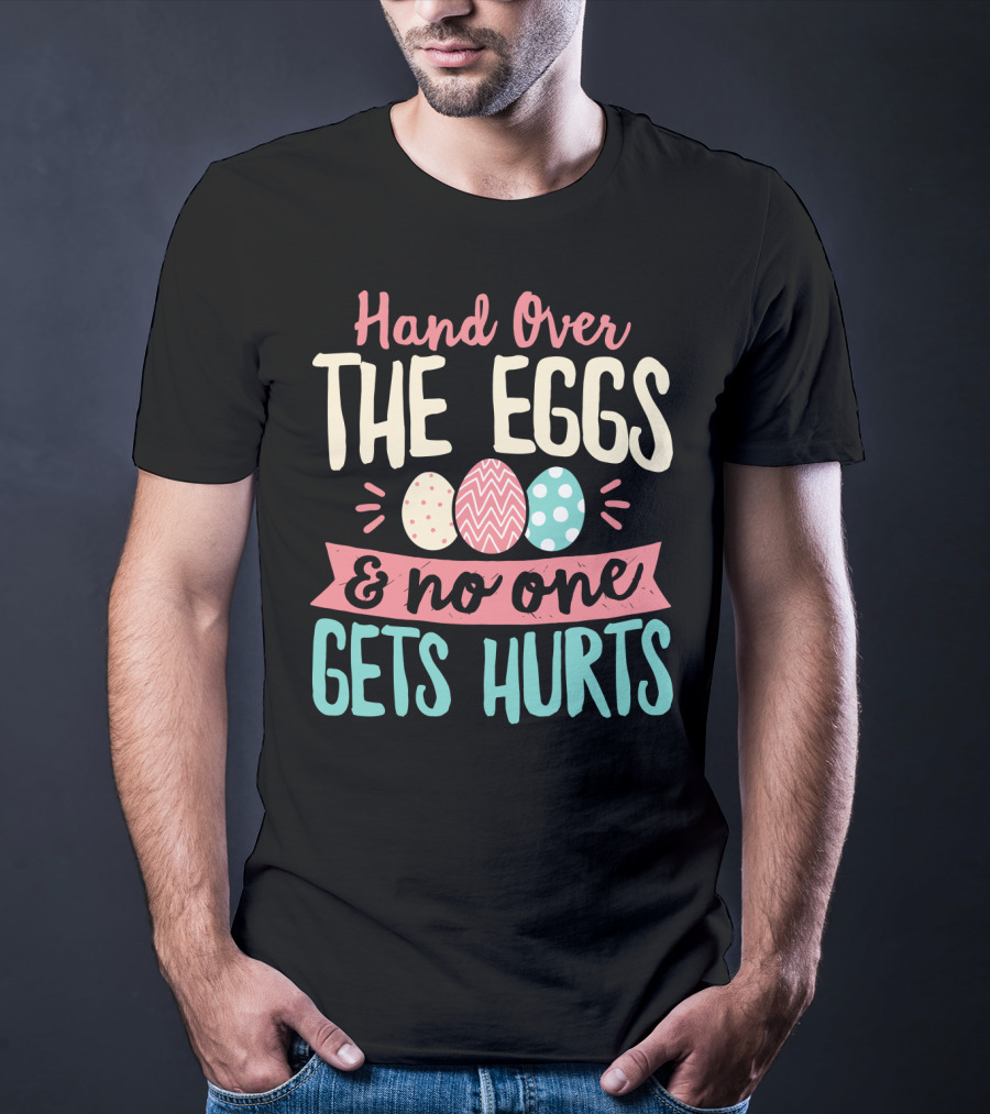Hand Over The Eggs And No One Gets Hurt Easter Boys Fun Egg T-Shirt