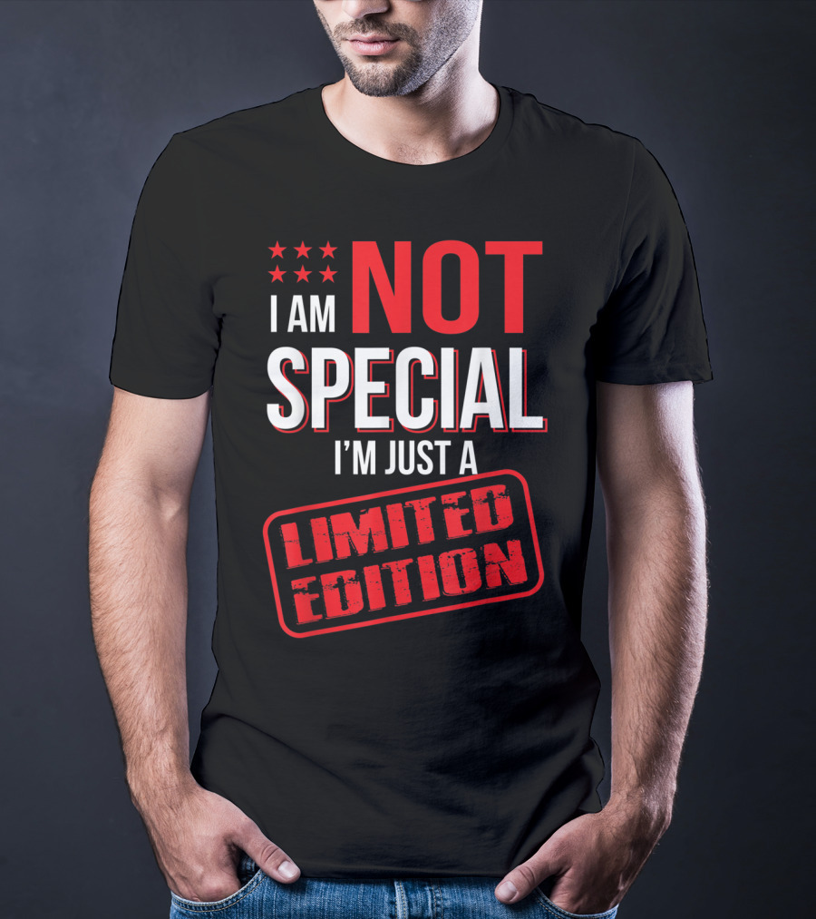 I Am Not Special I'm Just A T-Shirt