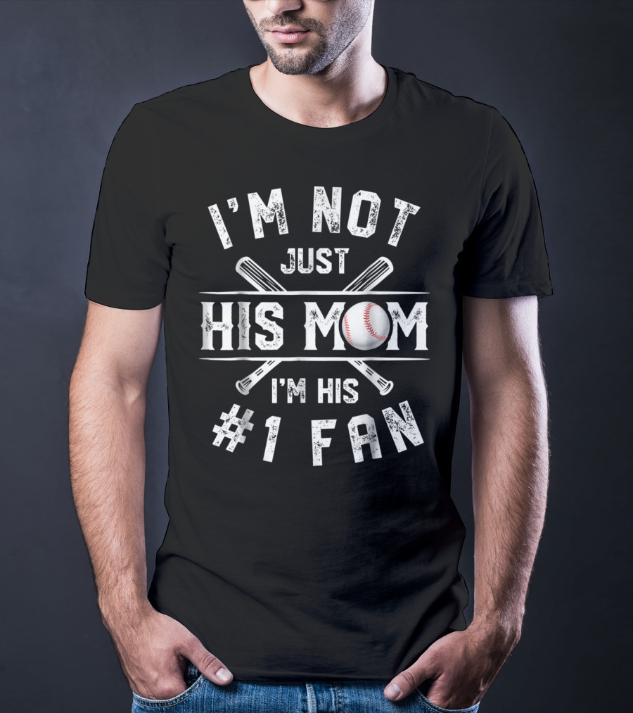 I'm Not Just His Mom I'm His Number 1 Fan Baseball T-Shirt