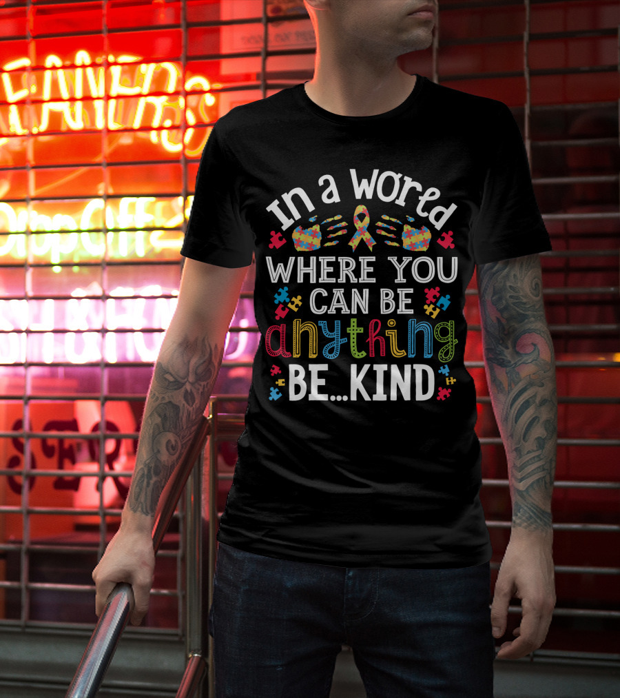 In A World Where You Can Be Anything Be Kind Autism Puzzle Ribbon Hands T-Shirt