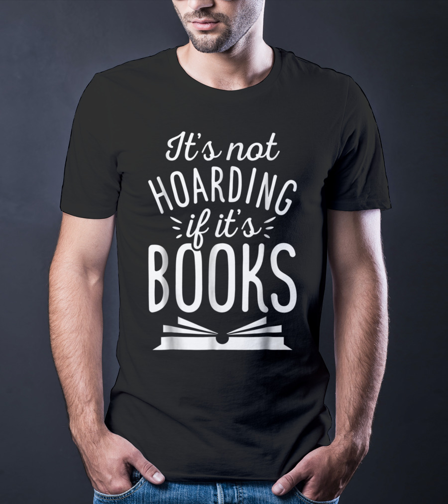 It's Not Hoarding If It's Books Open Book Books Book Lovers T-Shirt