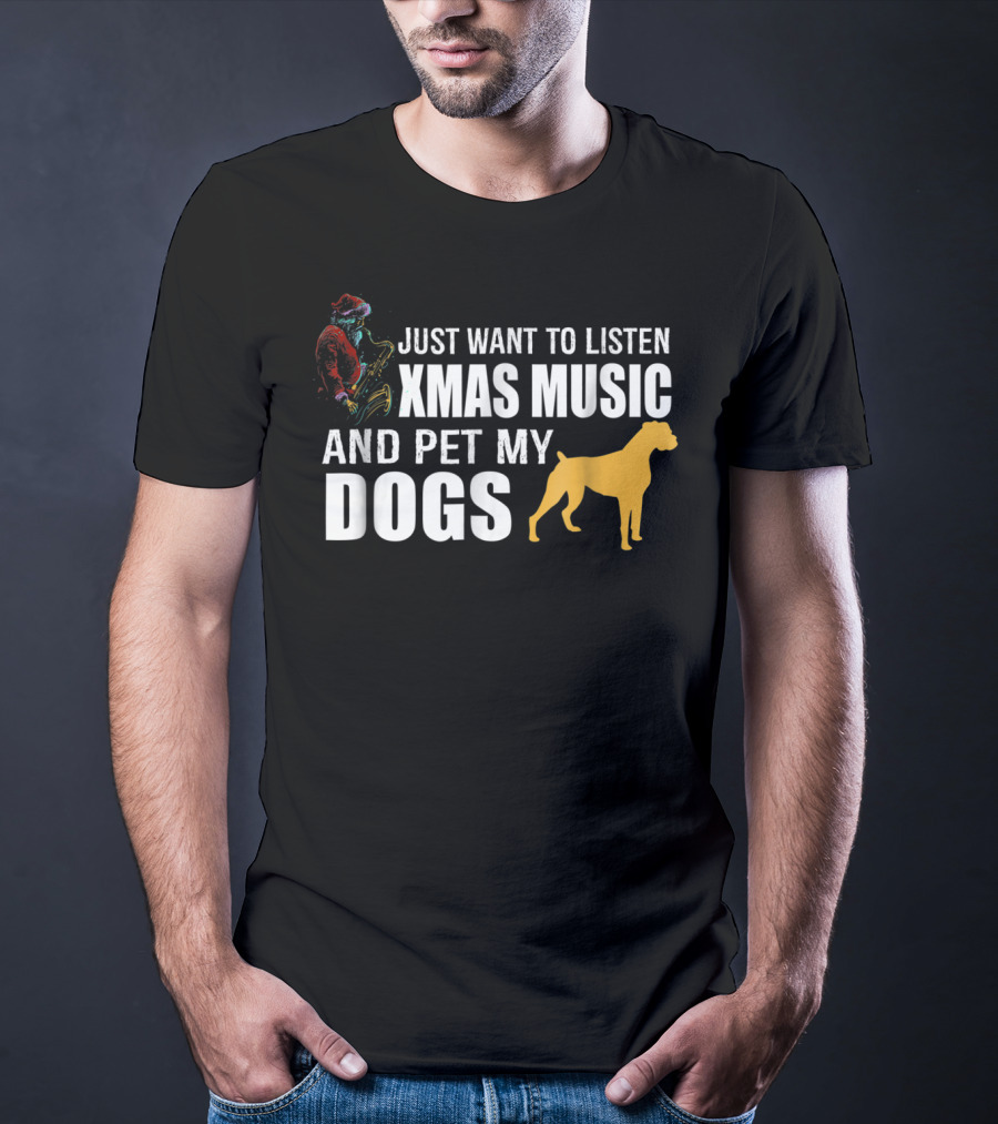 Just Want To Listen Xmas Music And Pet My Dogs T-Shirt