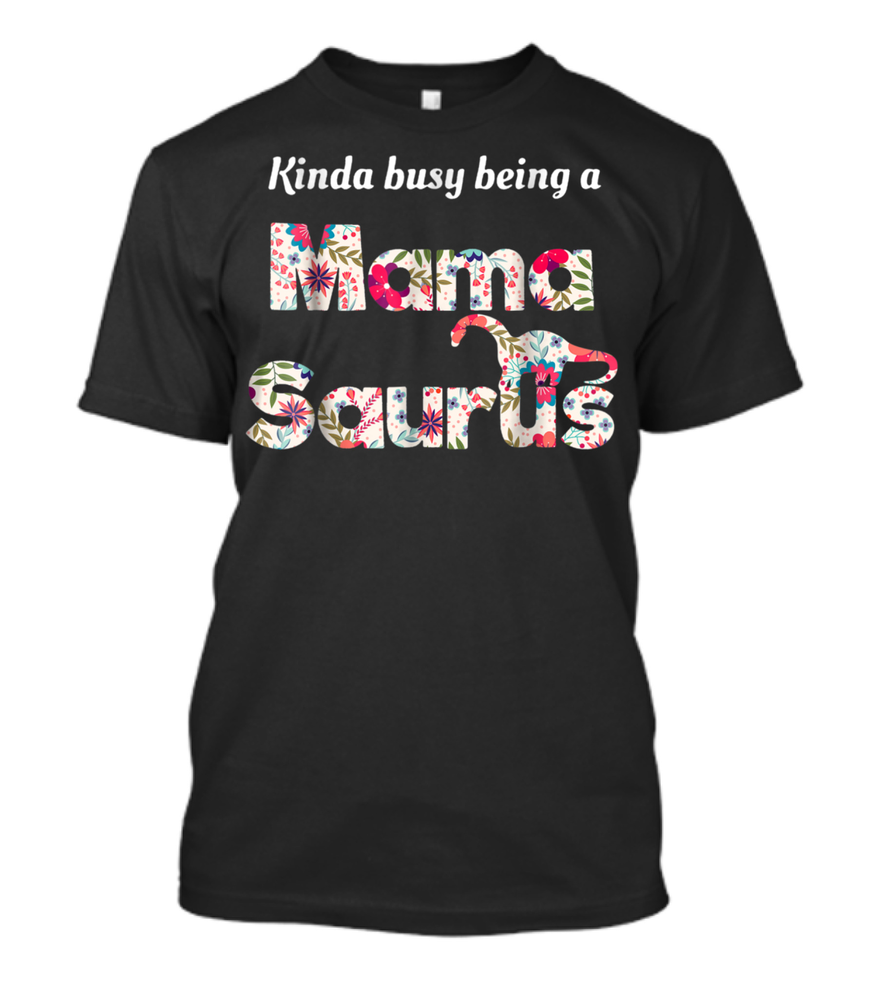Kinda Busy Being A Mamasaurus Floral Dinosaur T-Shirt