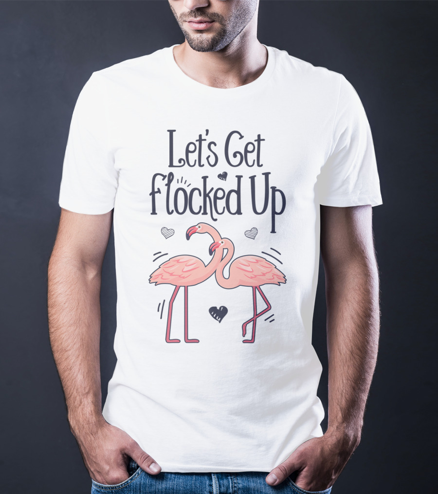 Let's Get Flocked Up Flamingo Bird Lovers Theme With Pink Flamingos And Hearts T-Shirt