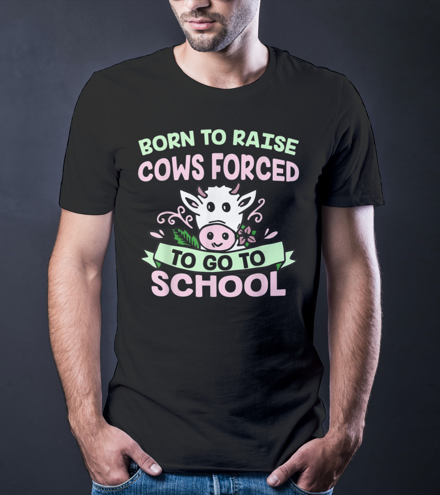 Born To Raise Cows Forced To Go To School Cow Cartoon T-Shirt