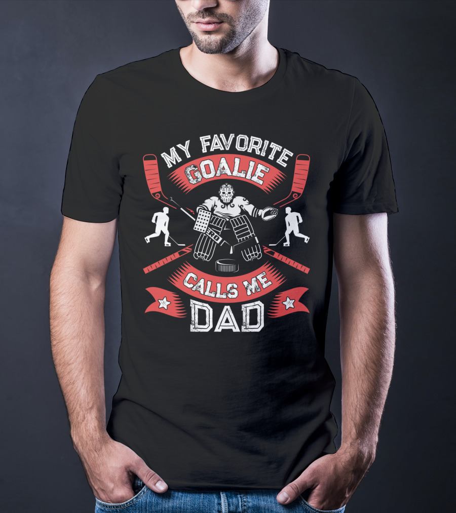 My Favorite Goalie Calls Me Dad Ice Hockey Sport T-Shirt