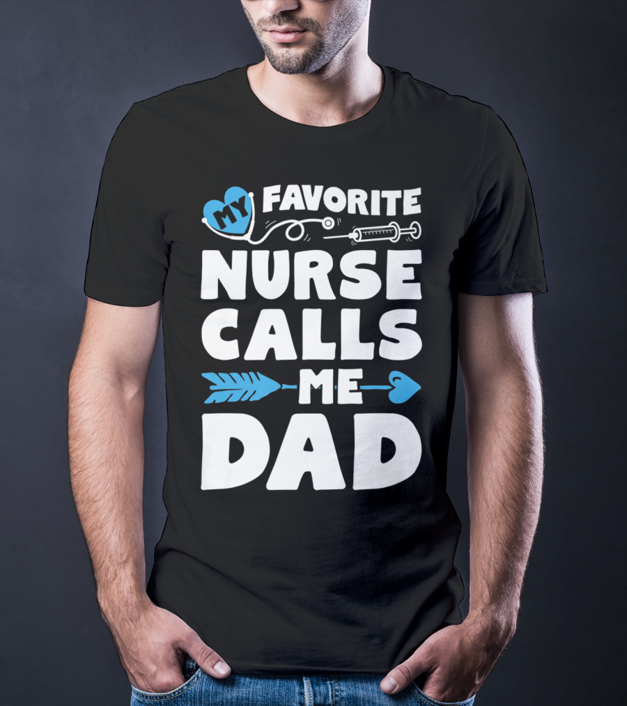 My Favorite Nurse Calls Me Dad Nursing Heart Syringe Arrow T-Shirt