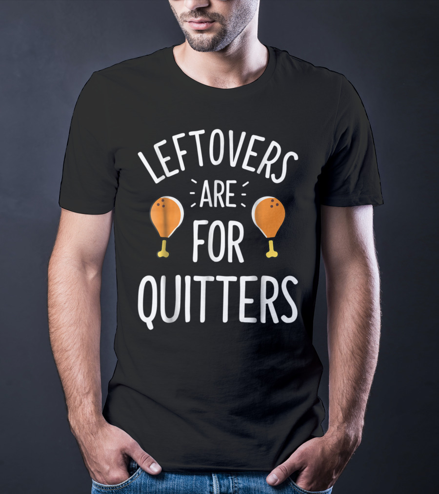 Thanksgiving Boys Leftovers Are For Quitters Turkey Drumsticks T-Shirt