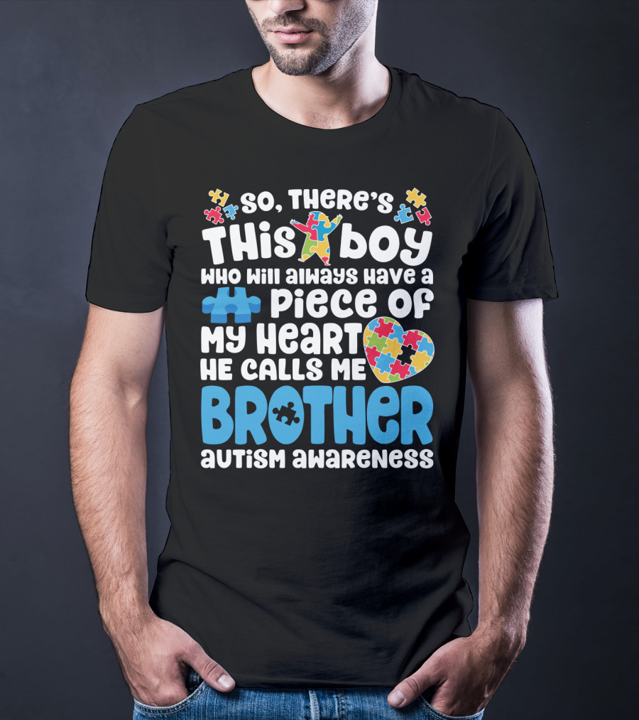 So There's This Boy Who Will Always Have A Piece Of My Heart He Calls Me Brother Autism Awareness T-Shirt