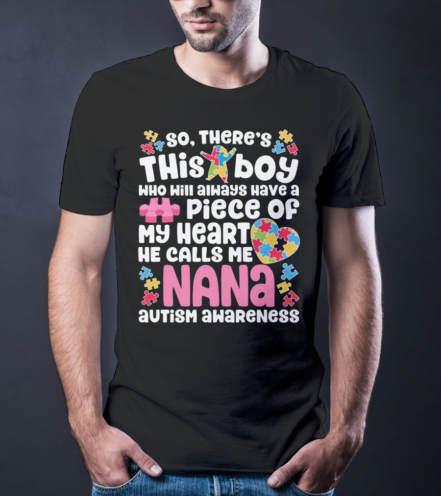 So There's This Boy Who Will Always Have A Piece Of My Heart He Calls Me Nana Autism Awareness T-Shirt