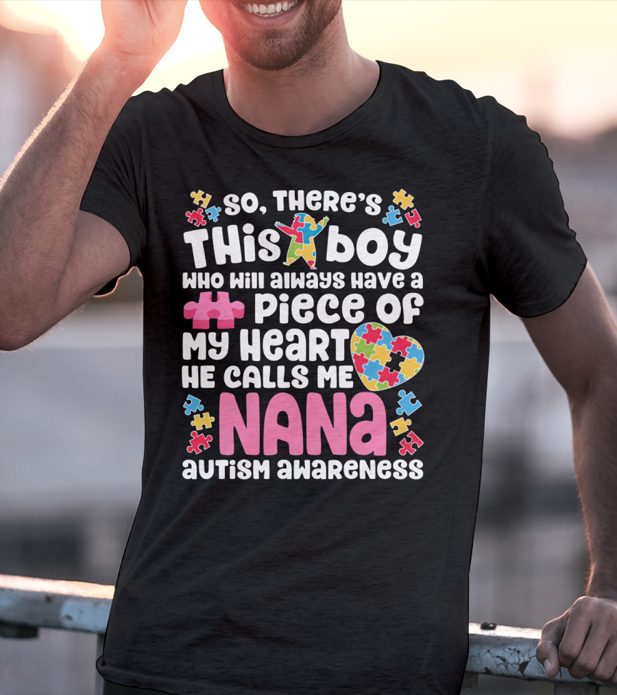 So There's This Boy Who Will Always Have A Piece Of My Heart He Calls Me Nana Autism Awareness T-Shirt