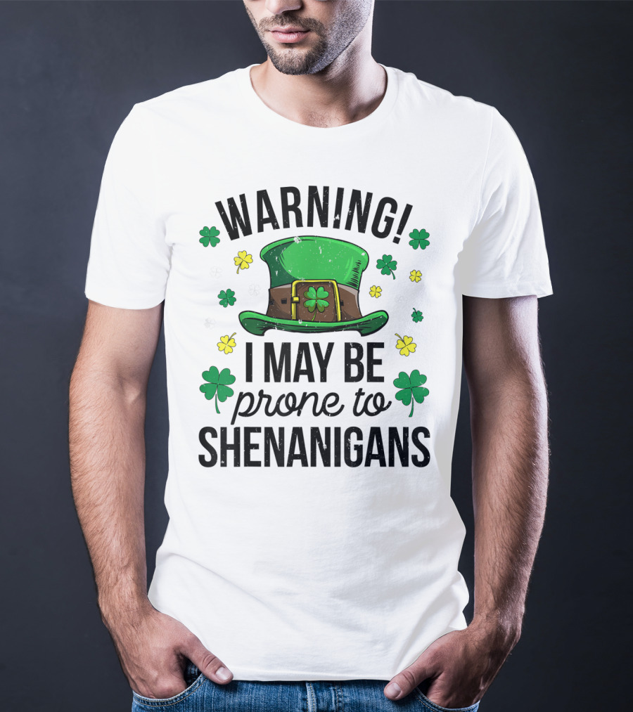 Warning I May Be Prone To Shenanigans Irish Clover Leprechaun Hat T-Shirt