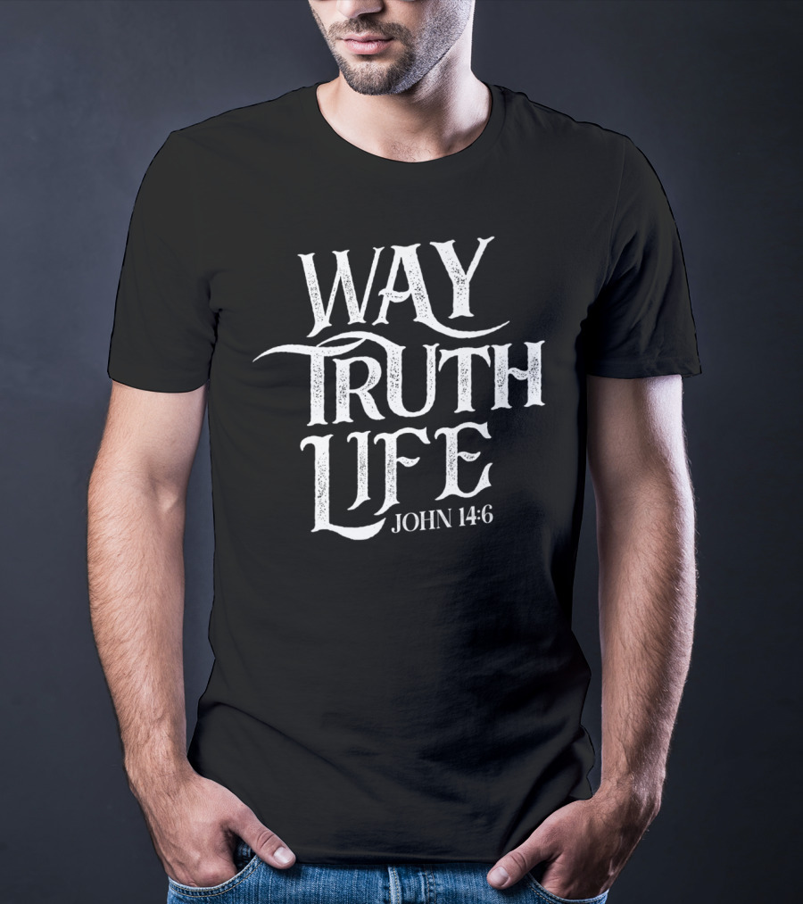 Way Truth Life John 14:6 Christian Jesus Religious Message T-Shirt
