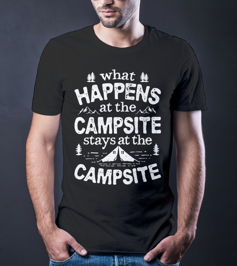 What Happens At The Campsite Stays At The Campsite Women Men3 T-Shirt