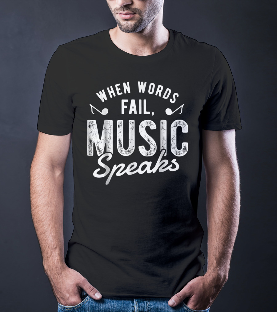 When Words Fail Music Speaks Musician Notes T-Shirt
