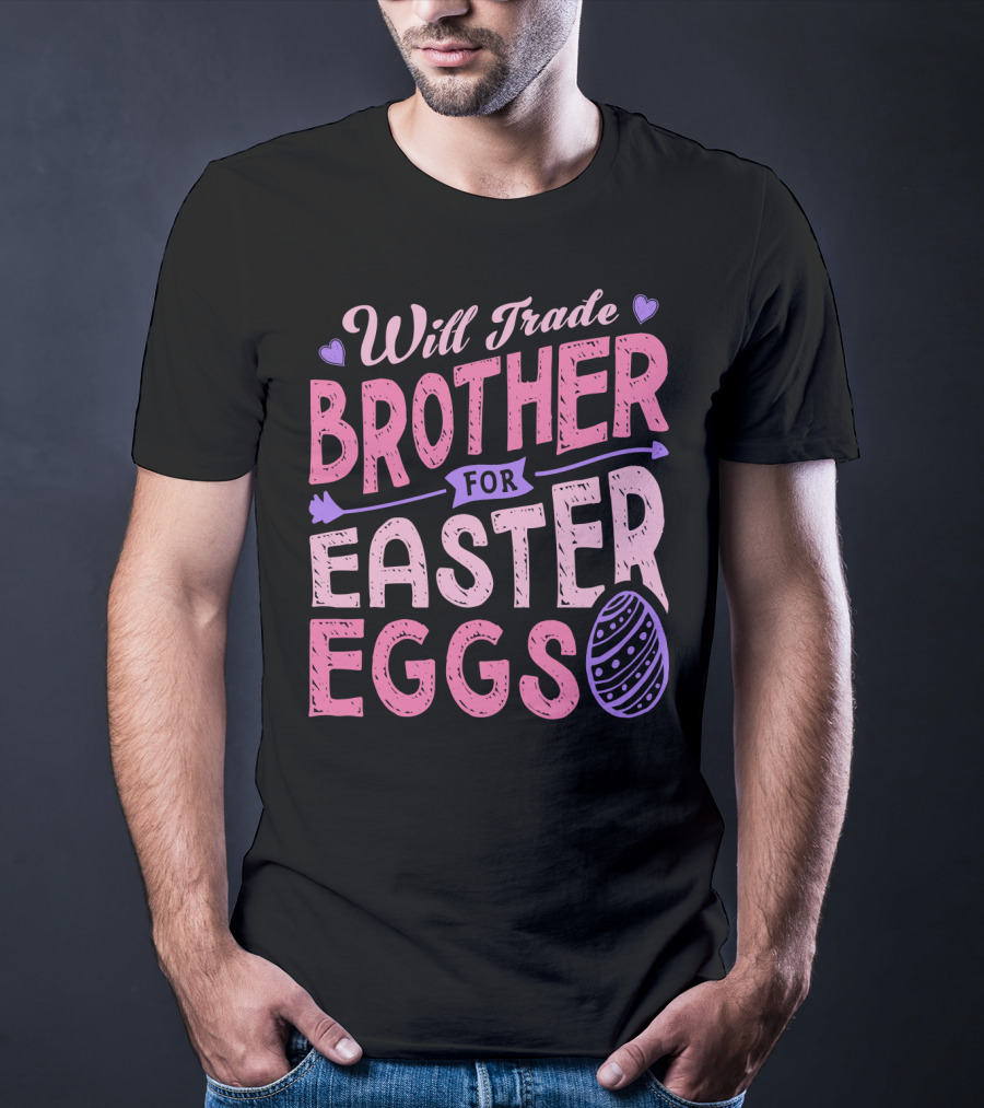 Will Trade Brother For Easter Eggs Candy Boys Girls 19 T-Shirt