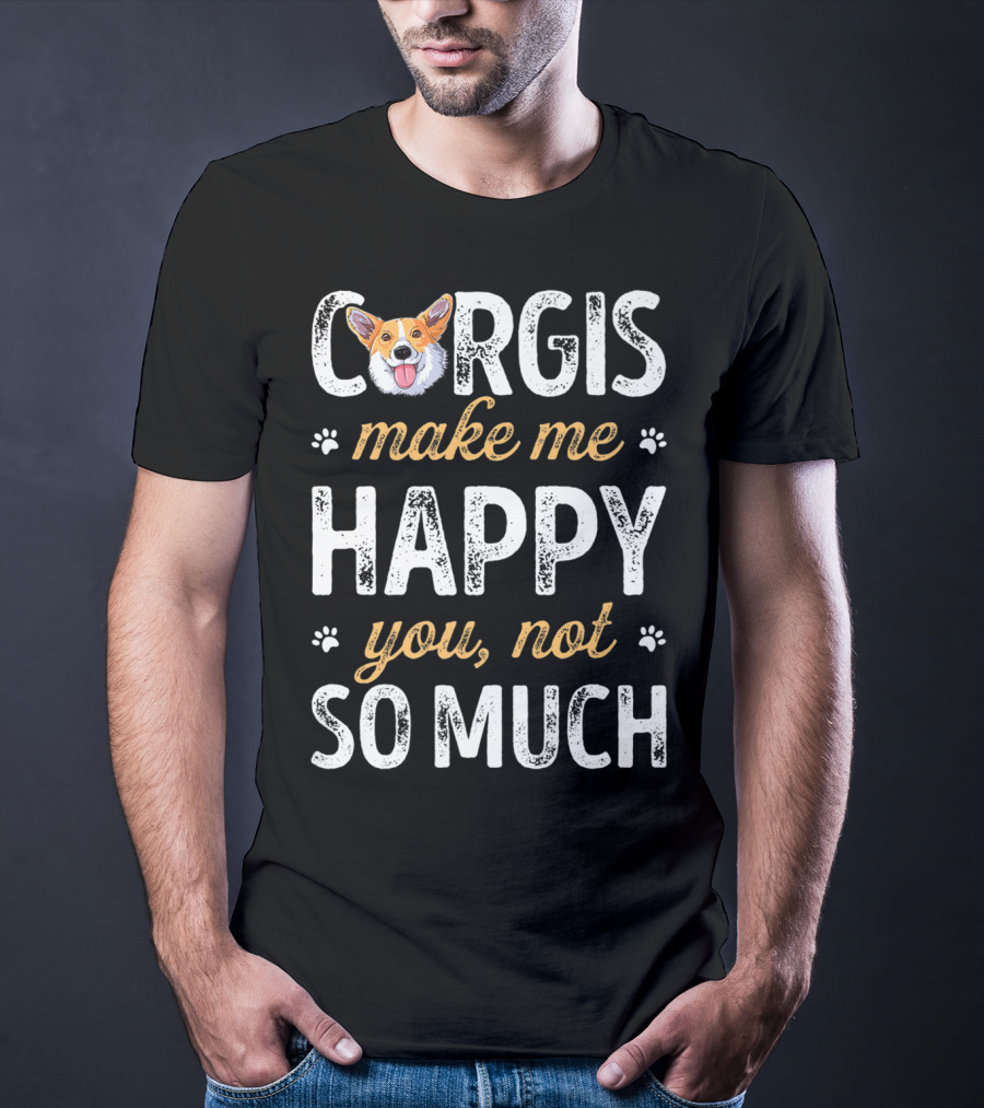 Corgis Make Me Happy You Not So Much Corgi T-Shirt