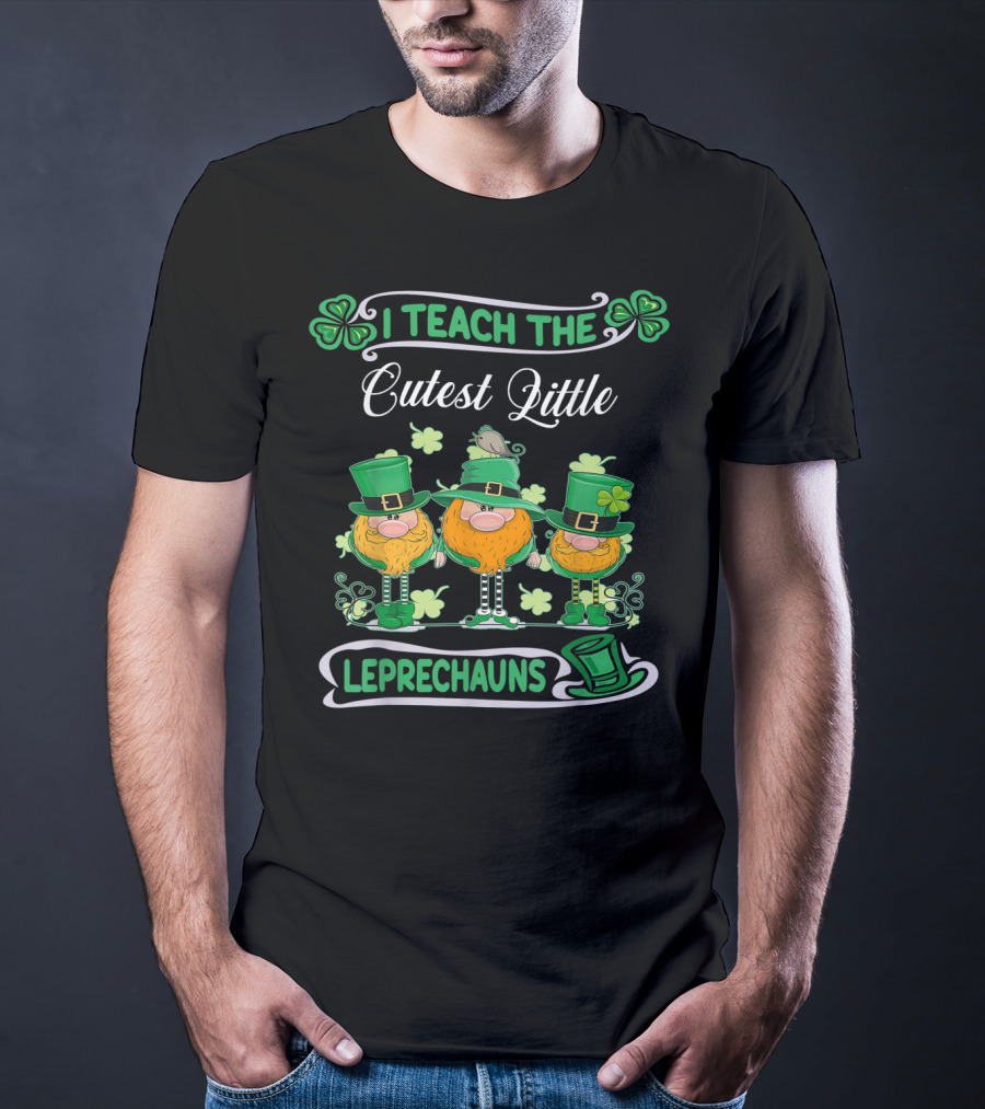 I Teach The Cutest Little Leprechauns St Patricks Day Teacher T-Shirt
