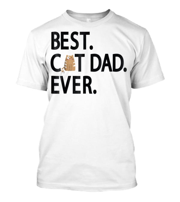 Best Cat Dad Ever Cute Funny Novelty Shirt With Adorable Cat Image T-Shirt