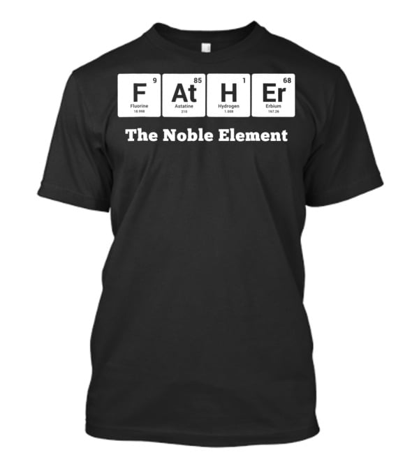 Father The Noble Element Periodic Table Best Dad Ever T-Shirt