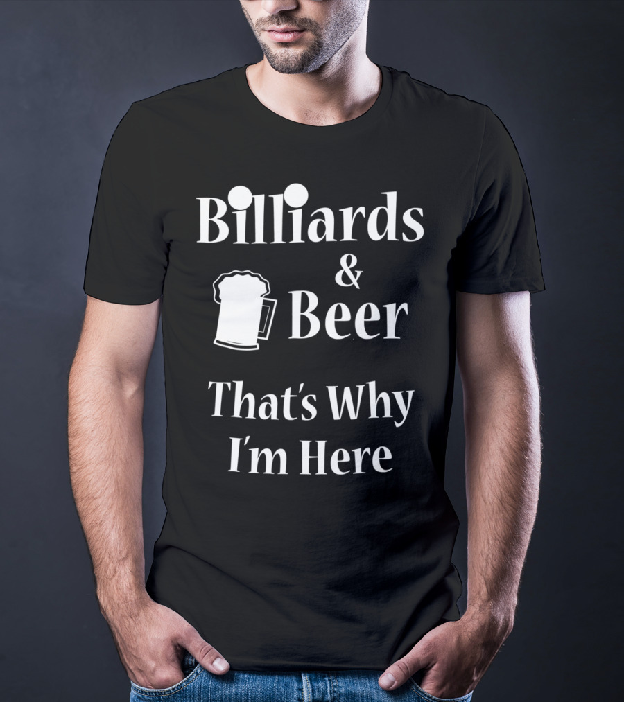 Billiards Beer That's Why I'm Here Funny Pool Joke T-Shirt