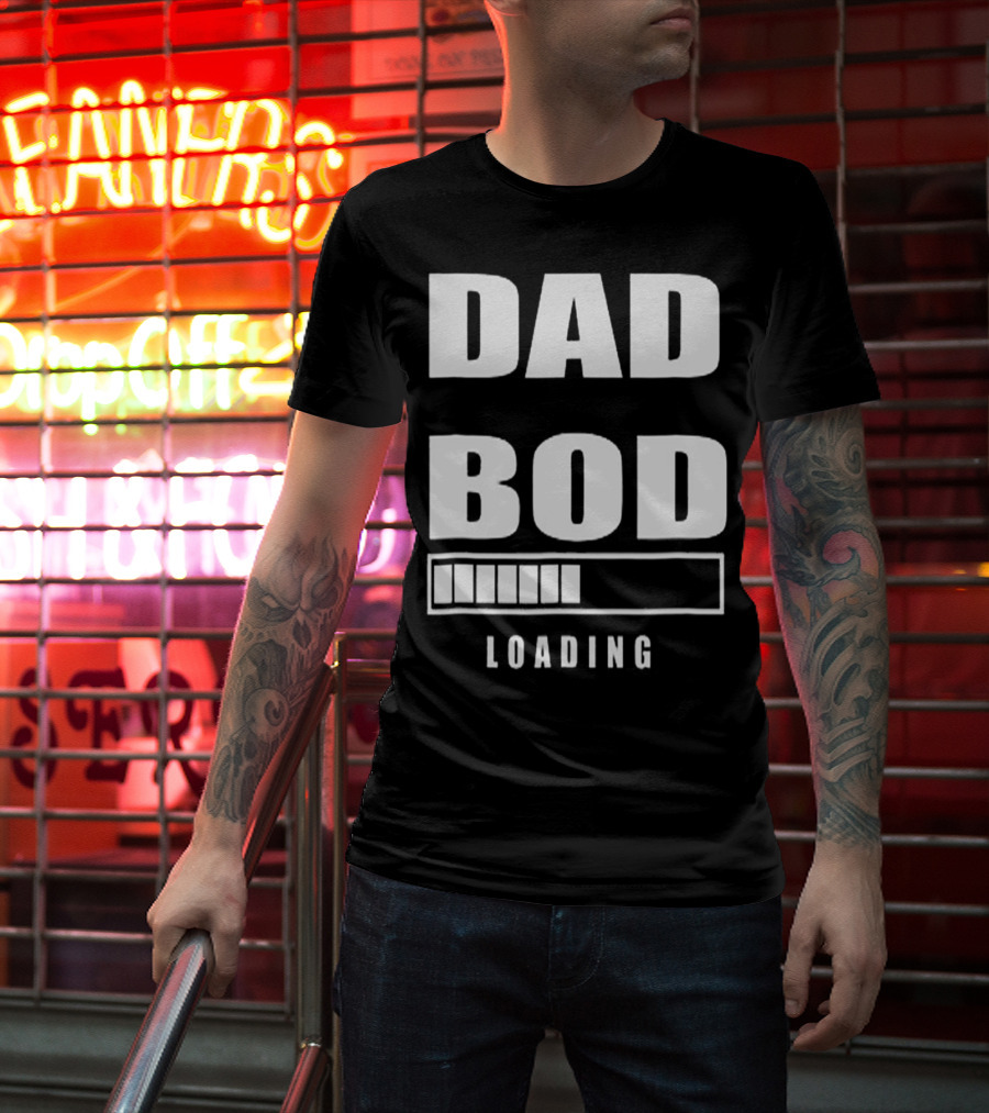 DAD BOD LOADING Progress Bar T-Shirt