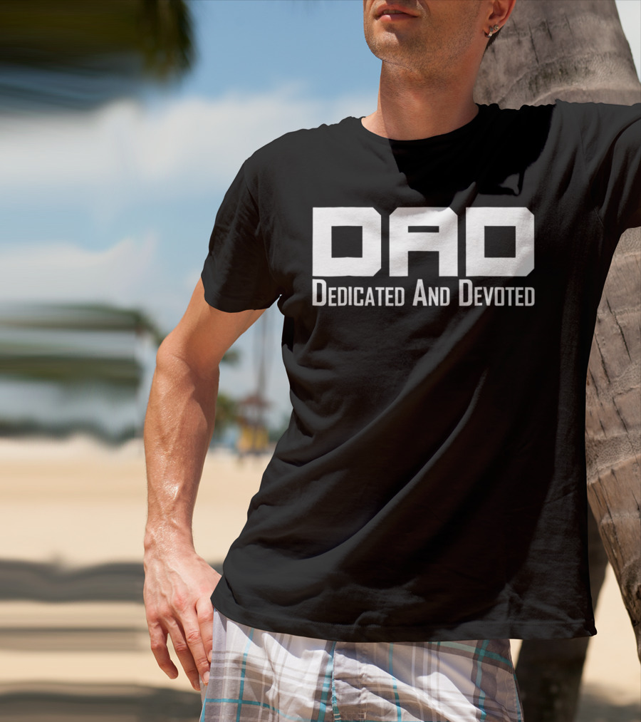 Dad Dedicated And Devoted Father T-Shirt