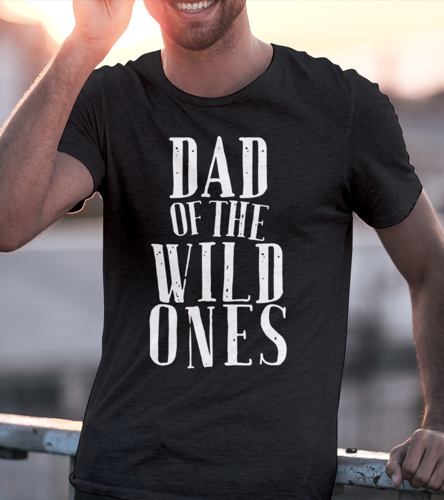 Dad Of The Wild Ones Fun For Crazy Silly Kids T-Shirt