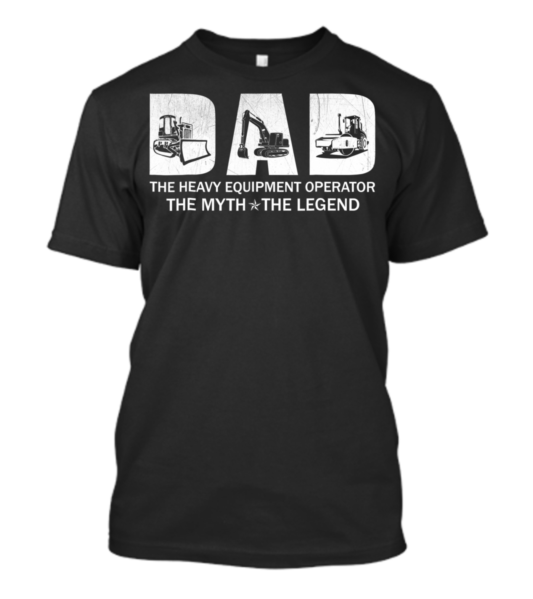 Dad The Heavy Equipment Operator The Myth The Legend T-Shirt