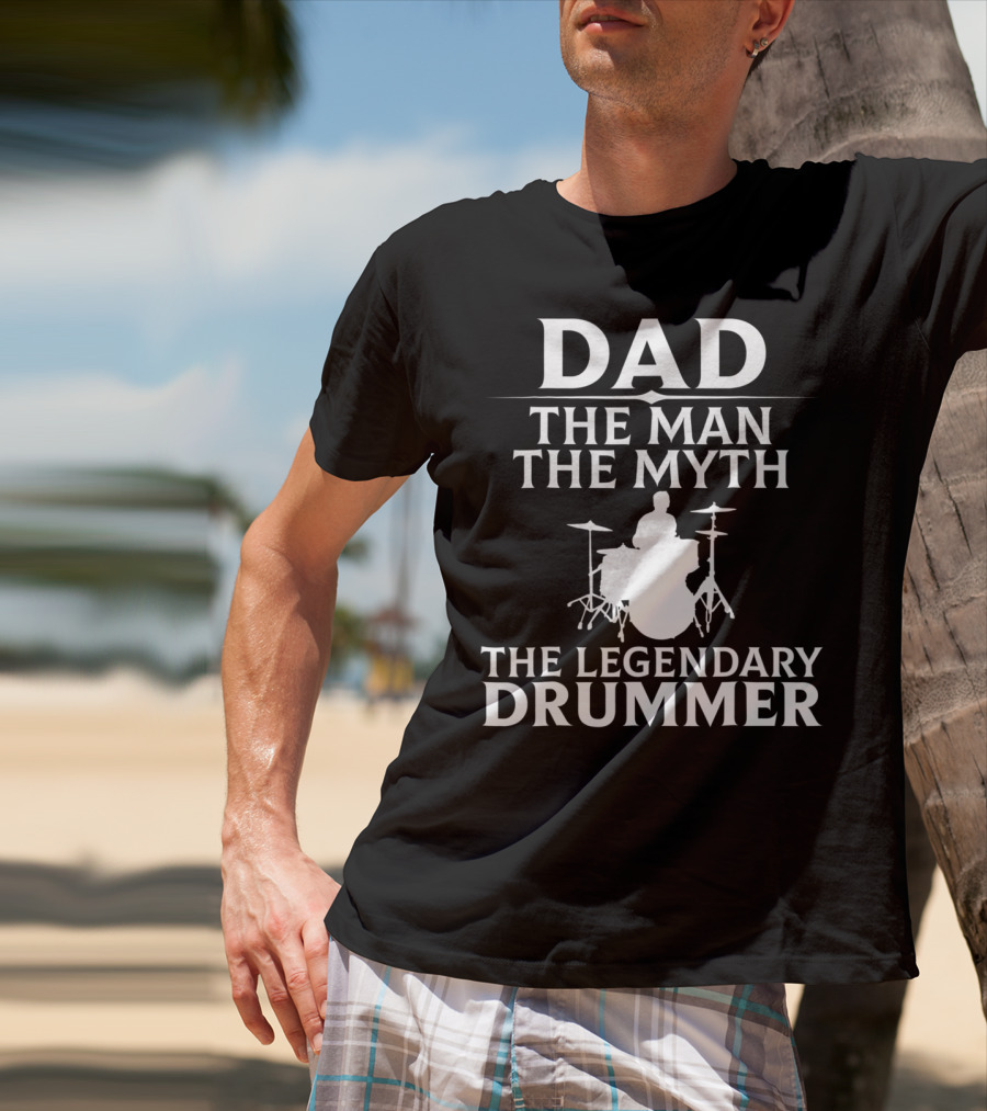 Dad The Man The Myth The Legendary Drummer T-Shirt