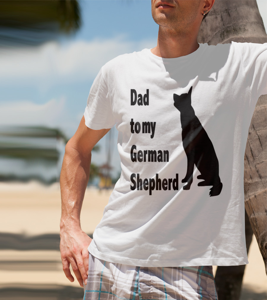 Dad To My German Shepherd T-Shirt