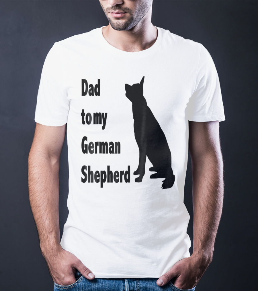 Dad To My German Shepherd T-Shirt