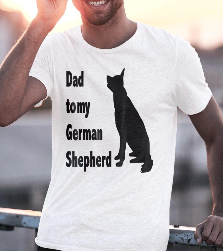 Dad To My German Shepherd T-Shirt